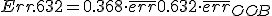 Err{.632} = 0.368 \cdot \overline{err} + 0.632 \cdot \overline{err}_{OOB}