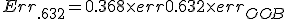 Err_{.632} = 0.368 \times err + 0.632 \times err_{OOB}