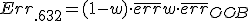 Err_{.632+} = (1 - w) \cdot \overline{err} + w \cdot \overline{err}_{OOB}