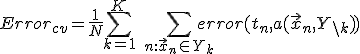 Error_{cv} = \frac{1}{N}\sum_{k=1}^K\ \sum_{n:\vec{x}_n\in Y_k}error(t_n, a(\vec{x}_n, Y_{\backslash k}))