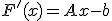 F'(x) = Ax - b