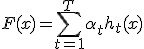 F(x) = \sum_{t=1}^T \alpha_t h_t(x)