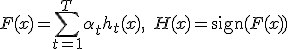 F(x) = \sum_{t=1}^T \alpha_t h_t(x), \quad H(x) = \operatorname{sign}(F(x))