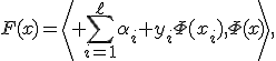 F(x)=\left\langle \sum_{i=1}^{\ell}\alpha_i y_i\Phi(x_i),\Phi(x)\right\rangle,