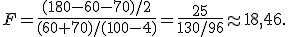 F=\frac{(180-60-70)/2}{(60+70)/(100-4)}=\frac{25}{130/96}\approx18{,}46.