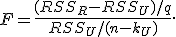 F=\frac{(RSS_R-RSS_U)/q}{RSS_U/(n-k_U)}.