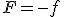 F=-f