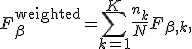F_\beta^{\mathrm{weighted}} = \sum_{k=1}^{K}\frac{n_k}{N}F_{\beta,k},