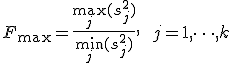 F_{\max} = \frac{\max_j (s_j^2)}{\min_j (s_j^2)}, \qquad j = 1, \dots, k