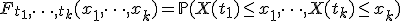 F_{t_1, \dots, t_k}(x_1, \dots, x_k) = \mathbb{P}(X(t_1) \le x_1, \dots, X(t_k) \le x_k)