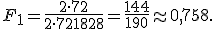 F_1 = \frac{2\cdot72}{2\cdot72+18+28}=\frac{144}{190}\approx0{,}758.