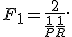 F_1 = \frac{2}{\frac{1}{P}+\frac{1}{R}}.