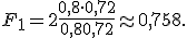 F_1 = 2\frac{0{,}8\cdot0{,}72}{0{,}8+0{,}72}\approx0{,}758.
