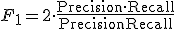 F_1 = 2 \cdot \frac{\mathrm{Precision} \cdot \mathrm{Recall}}{\mathrm{Precision} + \mathrm{Recall}}