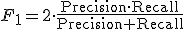 F_1=2\cdot\frac{\mathrm{Precision}\cdot\mathrm{Recall}}{\mathrm{Precision}+\mathrm{Recall}}