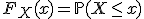 F_X(x) = \mathbb{P}(X \le x)