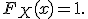 
F_X(x)=1.

