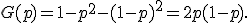 G(p)=1-p^2-(1-p)^2=2p(1-p).