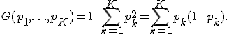 G(p_1,\ldots,p_K)=1-\sum_{k=1}^{K}p_k^2=\sum_{k=1}^{K}p_k(1-p_k).