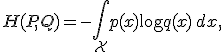 H(P,Q) = -\int_{\mathcal{X}} p(x) \log q(x)\,dx,