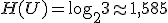 H(U) = \log_2 3 \approx 1{,}585