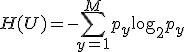 H(U) = -\sum_{y=1}^{M} p_y \log_2 p_y