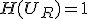 H(U_R)=1