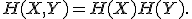 H(X,Y) = H(X) + H(Y).