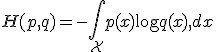 H(p, q) = -\int_{\mathcal{X}} p(x) \log q(x) ,dx
