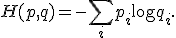 H(p,q) = -\sum_i p_i \log q_i.