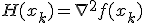 
H(x_k)=\nabla^2f(x_k)
