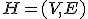 H = (V, E)