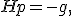 H p = -g,