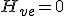 H_{ve}=0