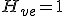 H_{ve}=1