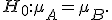 H_0:\mu_A=\mu_B.