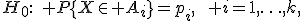 H_0:\quad P\{X\in A_i\}=p_i,\qquad i=1,\ldots,k,