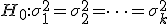 H_0: \sigma_1^2 = \sigma_2^2 = \dots = \sigma_k^2