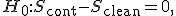 
H_0:
S_{\mathrm{cont}}-S_{\mathrm{clean}}=0,
