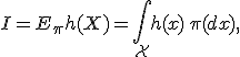 I = E_{\pi} h(X)=\int_{\cal X}h(x)\,\pi(dx),