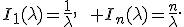 I_1(\lambda)=\frac{1}{\lambda},\qquad I_n(\lambda)=\frac{n}{\lambda}.