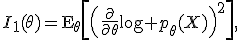 I_1(\theta)=\mathsf{E}_\theta\left[\left(\frac{\partial}{\partial\theta}\log p_\theta(X)\right)^2\right],