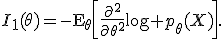 I_1(\theta)=-\mathsf{E}_\theta\left[\frac{\partial^2}{\partial\theta^2}\log p_\theta(X)\right].