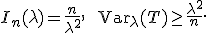 I_n(\lambda)=\frac{n}{\lambda^2},\qquad\mathsf{Var}_\lambda(T)\geq\frac{\lambda^2}{n}.