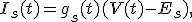I_s(t)=g_s(t)(V(t)-E_s),