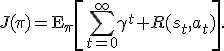 J(\pi)=\operatorname{E}_{\pi}\left[\sum_{t=0}^{\infty}\gamma^t R(s_t,a_t)\right].