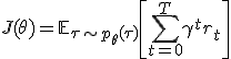 J(\theta) = \mathbb{E}_{\tau \sim p_\theta(\tau)} \left[ \sum_{t=0}^{T} \gamma^t r_t \right]