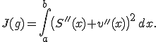 J(g)=\int_a^b\bigl(S''(x)+v''(x)\bigr)^2\,dx.
