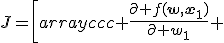 J=\left[\begin{array}{ccc} \frac{\partial f(\mathbf{w},\mathbf{x}_1)}{\partial w_1} & \dots & \frac{\partial f(\mathbf{w},\mathbf{x}_1)}{\partial w_R} \\ \vdots & \ddots & \vdots \\ \frac{\partial f(\mathbf{w},\mathbf{x}_N)}{\partial w_1} & \dots & \frac{\partial f(\mathbf{w},\mathbf{x}_N)}{\partial w_R} \\ \end{array} \right]. 