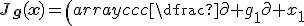 J_{\mathbf{g}}(\mathbf{x})=\left(\begin{array}{ccc}\dfrac{\partial g_1}{\partial x_1}&\cdots&\dfrac{\partial g_1}{\partial x_n}\\\vdots&\ddots&\vdots\\\dfrac{\partial g_m}{\partial x_1}&\cdots&\dfrac{\partial g_m}{\partial x_n}\end{array}\right).